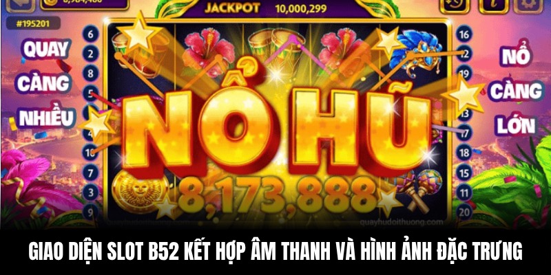 Giao diện slot B52 kết hợp âm thanh và hình ảnh chiến đấu đặc trưng