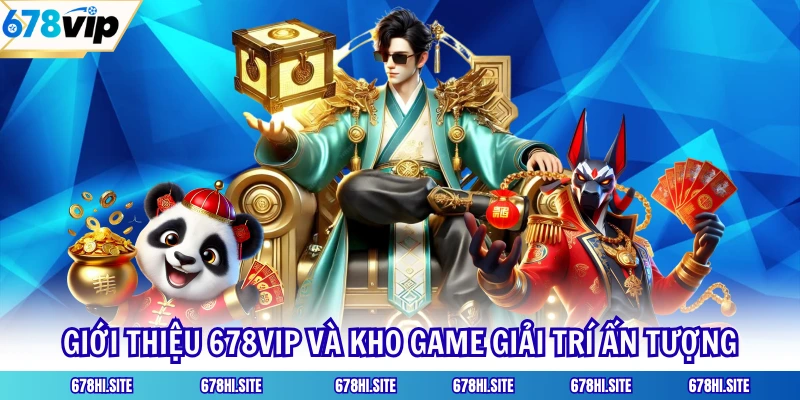 Giới thiệu 678VIP và kho game giải trí ấn tượng