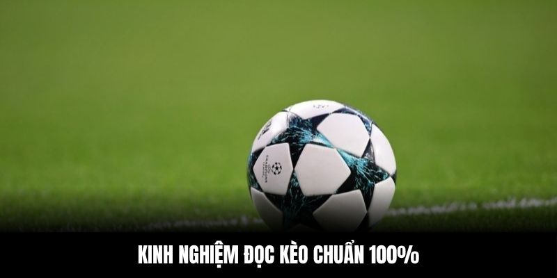 Kinh nghiệm đọc kèo chuẩn 100%
