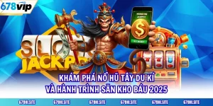 Khám Phá Nổ Hũ Tây Du Kí Và Hành Trình Săn Kho Báu 2025