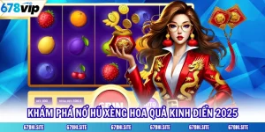 Khám Phá Nổ Hũ Xèng Hoa Quả Kinh Điển 2025