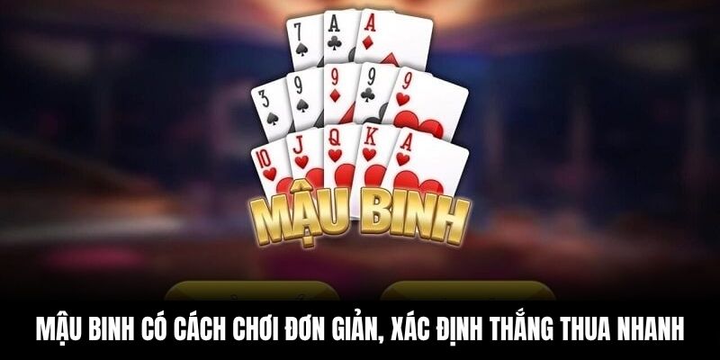 Mậu binh có cách chơi đơn giản, xác định thắng thua nhanh