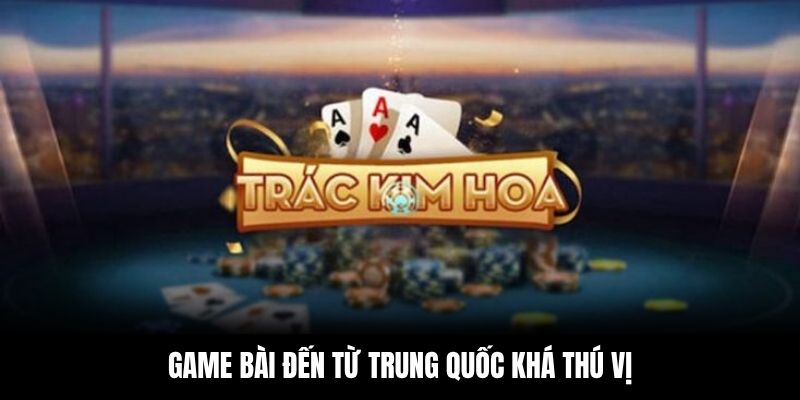 Game bài đến từ Trung Quốc khá thú vị